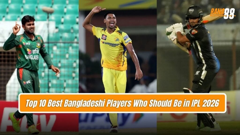 Best Bangladeshi Players Who Should Be in IPL 2026